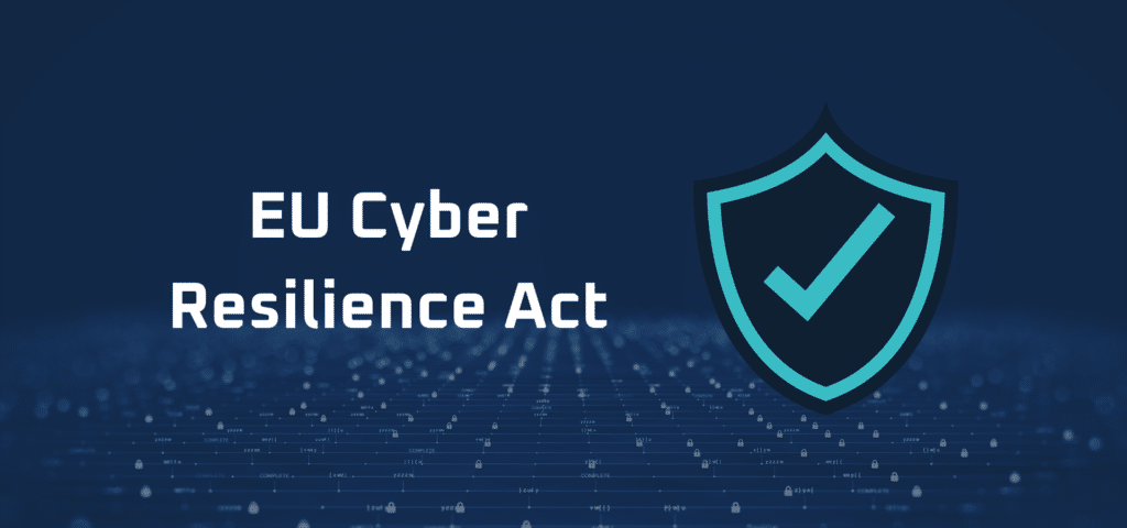 Navigating the EU Cyber Resilience Act: What You Need to Know